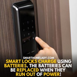 Batteries are used to power smart doorlocks