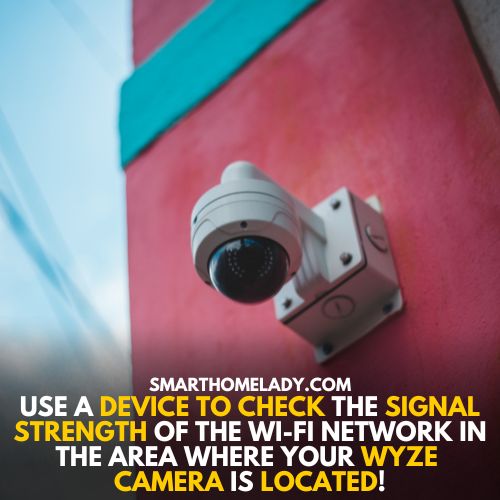 Signal strength of Wyze camera matters for connectivity