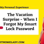 Personal Experience - The vacation surprise - when I forgot my smart lock password