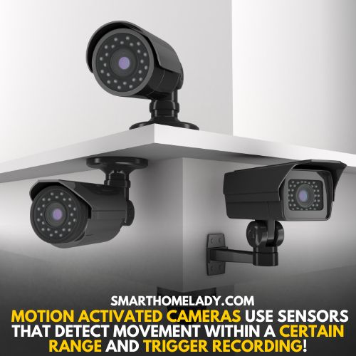 Some cameras record all the time while other are motion activated