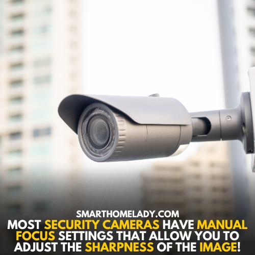 Manual focus adjustment - reasons of Blurry security camera