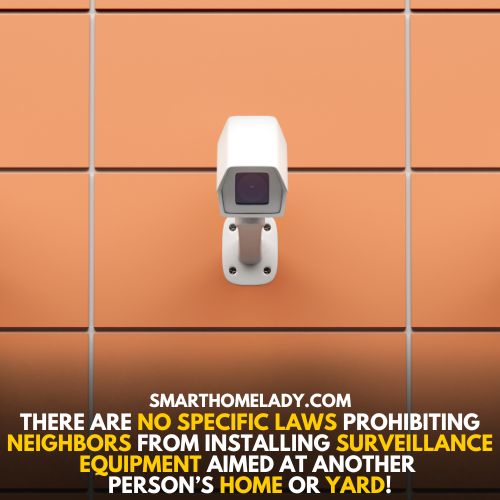 No specific law to prohibit - Can neighbors have security cameras towards your house