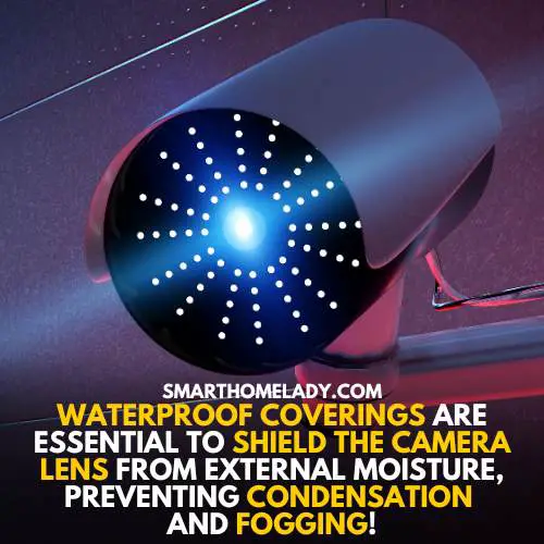Waterproof covering to stop security camera lens from fogging up
